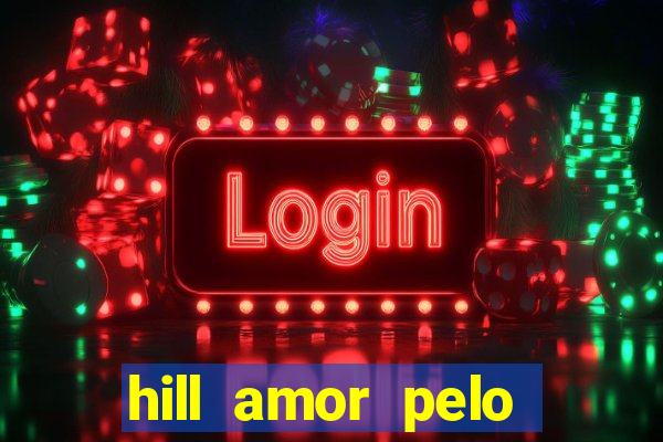 hill amor pelo jogo online